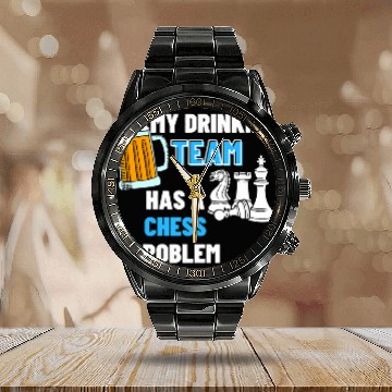 Discover My Drinking Team Has A Chess Problem 2Chess Coachs 21 Calendar Steel Band Watch
