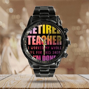 Discover Im Done Retired Teacher Teach Senior Citizen Tutor 1 Calendar Steel Band Watch