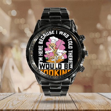 Discover Im Here Because I Was Told There Would Be Cooking 38 Baseball Tees Calendar Steel Band Watch