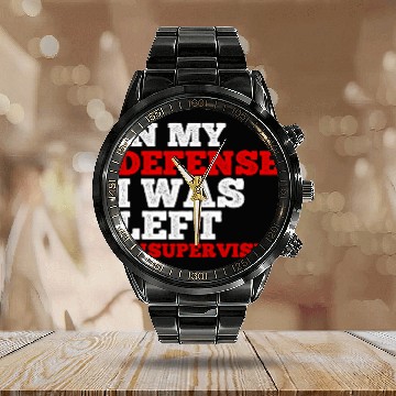 Discover Funny In My Defense I Was Left Unsupervised Employee 1 Calendar Steel Band Watch
