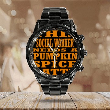 Discover This Social Worker Needs A Pumpkin Spice Latte Calendar Steel Band Watch