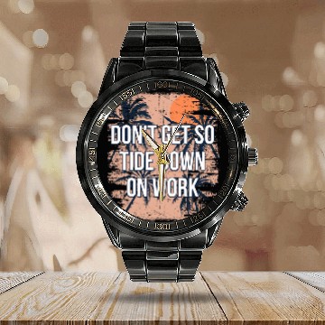 Discover Dont Get so Tide Down on Work Beach Boss Ocean Manager 1 Zip Calendar Steel Band Watch
