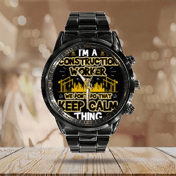Discover Construction Worker Dont Do That Keep Calm Thing Calendar Steel Band Watch