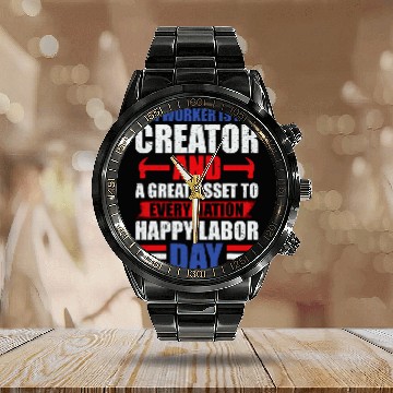 Discover a worker is creator t labor day graphic plus size Calendar Steel Band Watch