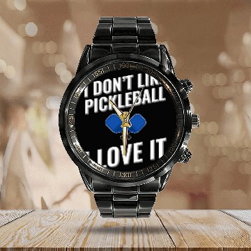 Discover I dont like Pickleball I love it Calendar Steel Band Watch