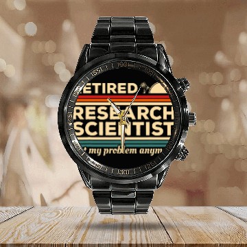 Discover Retired Research Scientist Not My Problem Anymore Science Baseball Tees Calendar Steel Band Watch