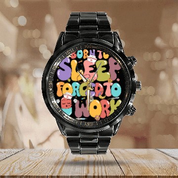 Discover Born To Sleep Forced Too Work World Sleep Day nurses Edition Zip Calendar Steel Band Watch