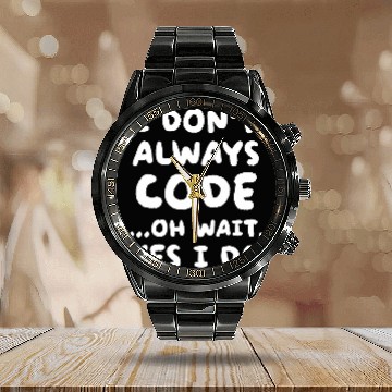 Discover I Dont Always Code Funny Programming Programmer Calendar Steel Band Watch