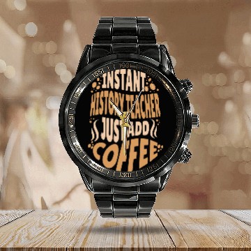 Discover Instant History Teacher Add Coffee Addict School Educator Baseball Tees Calendar Steel Band Watch