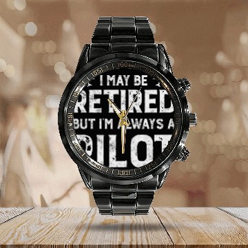 Discover Funny Pilot Retirement I May Be Retired Calendar Steel Band Watch