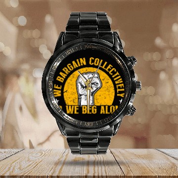 Discover Union Worker We Bargain Collectively Laborer Labor Union Zip Calendar Steel Band Watch