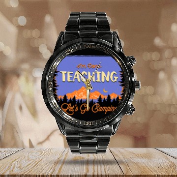 Discover Lets Go Camping Done Teaching Teacher Tropical Tutor Calendar Steel Band Watch