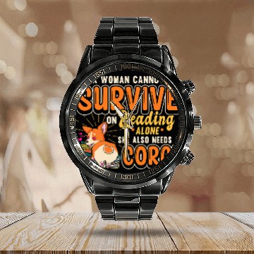 Discover A Woman Cannot Survive On Reading Alone Corgi Lover Calendar Steel Band Watch