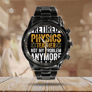 Discover Retired Physics Teacher Not My Problem Anymore Science Calendar Steel Band Watch