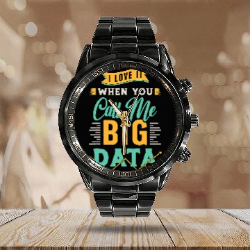 Discover I Love It When You Call Me Computer Engineering Data Mining Calendar Steel Band Watch