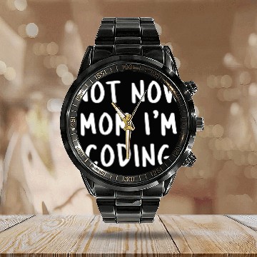 Discover Not Now Mom Im Coding Funny Programmer Coder Dev Saying Calendar Steel Band Watch