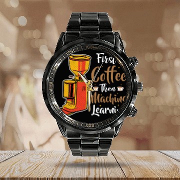 Discover First Coffee Then Machine Learning Programmer Calendar Steel Band Watch