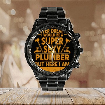Discover I Never Dreamed I Would Be A Super Sexy Plumber Baseball Tees Calendar Steel Band Watch