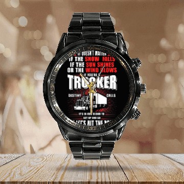 Discover Trucker Destiny Calls Hit Road No Matter What Calendar Steel Band Watch