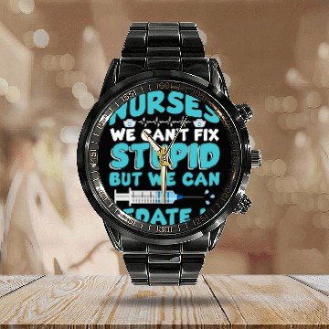 Discover We Cant Fix Stupid But We Can Sedate It Funny nurses Calendar Steel Band Watch