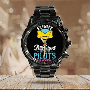 Discover Flight Attendant Because Pilots Need Heroes Too 1 Calendar Steel Band Watch