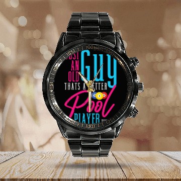 Discover Just An Old Guy Thats A Better Pool Player Than You Nine Calendar Steel Band Watch