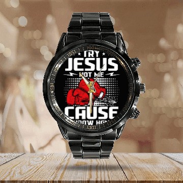 Discover Try Jesus not me cause I throw hands Calendar Steel Band Watch