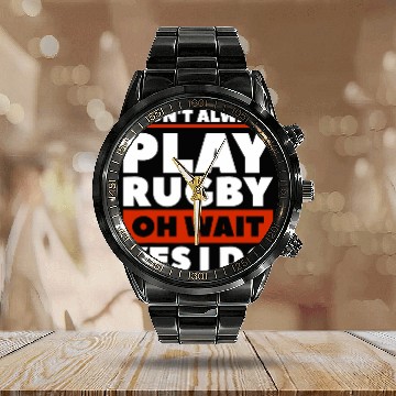 Discover I Dont Always Play Rugby Oh Wait Yes I Do Rugger 1 Baseball Tees Calendar Steel Band Watch