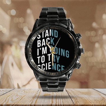 Discover Stand Back Im Going To Try Science Teacher Student Calendar Steel Band Watch
