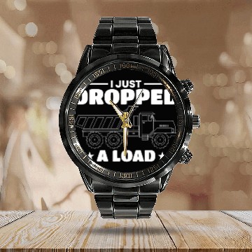 Discover I Just Dropped A Load Truck Driver Baseball Tees Calendar Steel Band Watch