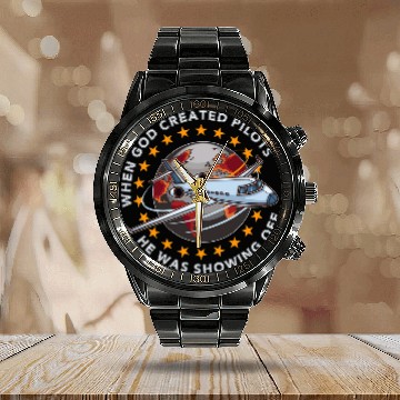 Discover When God Created Pilots He Was Showing Off Funny Pilot Dad Calendar Steel Band Watch
