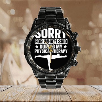 Discover Sorry For What I Said During My Physical Therapy 7 Calendar Steel Band Watch