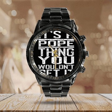 Discover Its A Pope Thing You Wouldnt Get It Last Name Calendar Steel Band Watch