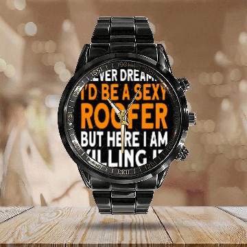 Discover I never dreamed Id be a Roofer Roofing Zip Calendar Steel Band Watch