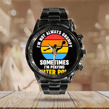 Discover Im not grumpy sometimes I m playing water polo swimming Calendar Steel Band Watch