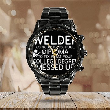 Discover Welder Using A High School Diploma Funny Worker Welding Calendar Steel Band Watch