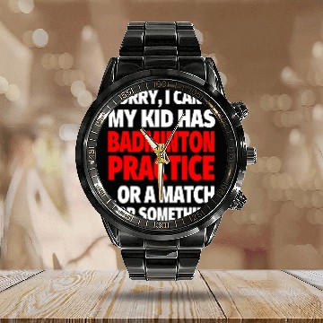 Discover Sorry I Cant My Kid Has Badminton Practice Calendar Steel Band Watch