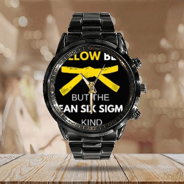 Discover Funny Im A Yellow Belt But The Lean Six Sigma Kind Calendar Steel Band Watch