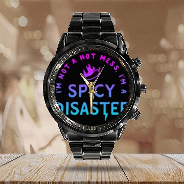 Discover Im Not A Hot Mess Im A Spicy Disaster Funny sarcasmss 2 Calendar Steel Band Watch
