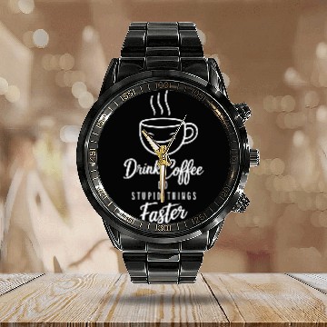 Discover Drink Coffee Do Stupid Things Faster Barista Calendar Steel Band Watch