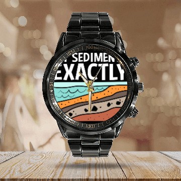 Discover Funny Earth Science My Sediments Exactly Calendar Steel Band Watch