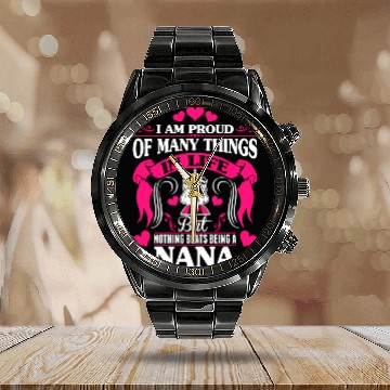 Discover Proud Many Things In Life Nothing Beats Being Nana Calendar Steel Band Watch