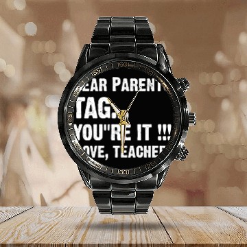 Discover Dear Parents Tag You re It Love Teachers Calendar Steel Band Watch