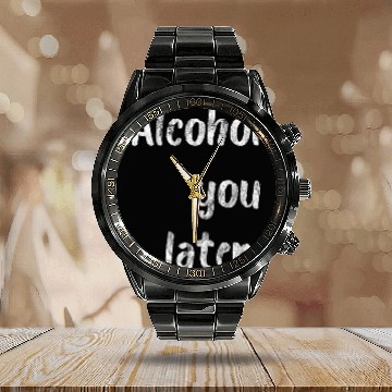 Discover Alcohol You Later Calendar Steel Band Watch