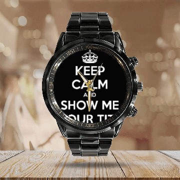 Discover Keep calm and show me your tits Calendar Steel Band Watch