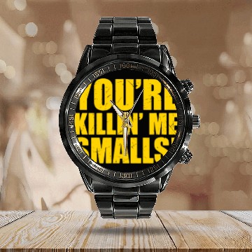 Discover YOU RE KILLIN ME SMALLS Calendar Steel Band Watch