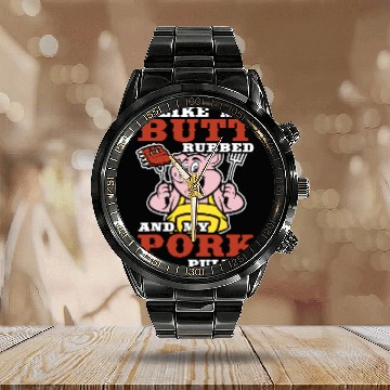 Discover i like my butt rubbed and my pork pulled chef Calendar Steel Band Watch