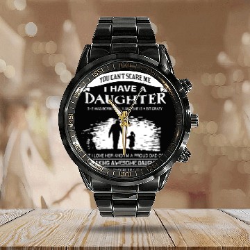 Discover you can not scare me i have a daughter she was bor Calendar Steel Band Watch