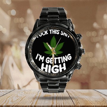 Discover Marijuana Funny Fuck This Shit Get High Weed Smoke Calendar Steel Band Watch