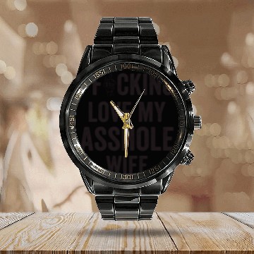 Discover I Fucking Love My Asshole Wife Calendar Steel Band Watch